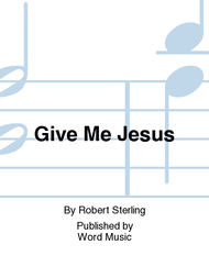 Give Me Jesus Sheet Music by Robert Sterling
