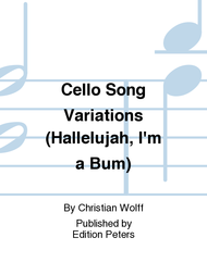 Cello Song Variations (Hallelujah I'm a Bum) Sheet Music by Christian Wolff