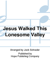 Jesus Walked this Lonesome Valley Sheet Music by Jack Schrader