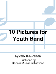 10 Pictures for Youth Band Sheet Music by Jerry B. Bensman