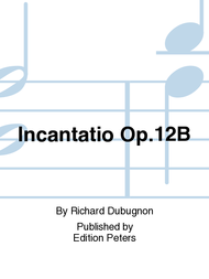Incantatio Op. 12B Sheet Music by Richard Dubugnon