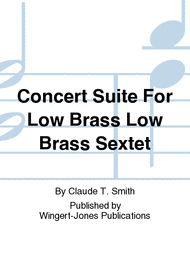 Concert Suite For Low Brass Low Brass Sextet Sheet Music by Claude T. Smith