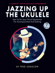 Jazzing Up the Ukulele - How to Do Jazz Chord Substitution for Accompaniment and Soloing Sheet Music by Fred Sokolow