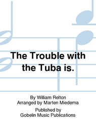 The Trouble with the Tuba is. Sheet Music by William Relton