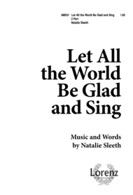 Let All the World Be Glad & Sing Sheet Music by Natalie Sleeth