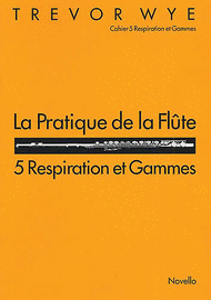 La Pratique de la Flute: 5 Respiration et Gammes Sheet Music by Trevor Wye