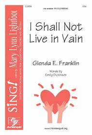I Shall Not Live in Vain Sheet Music by Glenda E. Franklin