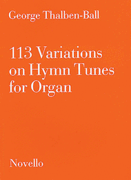 113 Variations On Hymn Tunes For Organ Sheet Music by George Thalben-Ball