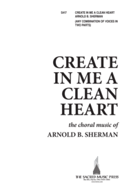 Create in Me a Clean Heart Sheet Music by Arnold B. Sherman