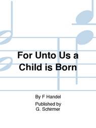 For Unto Us a Child is Born Sheet Music by F Handel