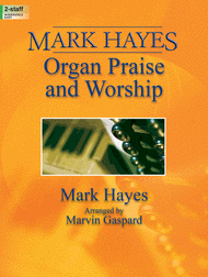 Mark Hayes: Organ Praise and Worship Sheet Music by Mark Hayes
