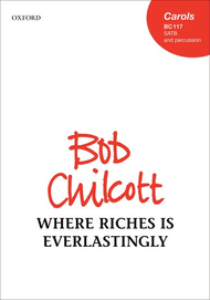 Where Riches is Everlastingly Sheet Music by Bob Chilcott