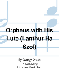 Orpheus With His Lute (Lanthur Ha Szol) Sheet Music by Gyorgy Orban