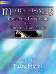 Mark Hayes: Praise and Worship for the Intermediate Pianist Sheet Music by Mark Hayes