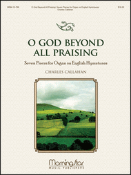 O God Beyond All Praising: Seven Pieces for Organ on English Hymntunes Sheet Music by Charles E. Callahan Jr.