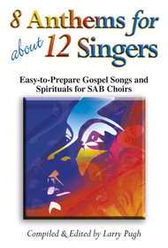 8 Anthems for About 12 Singers Sheet Music by Larry Pugh