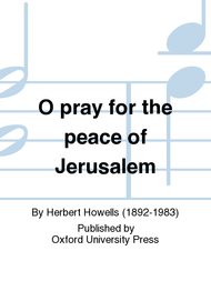 O pray for the peace of Jerusalem Sheet Music by Herbert Howells