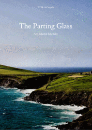 The Parting Glass (TTBB) - Arrangement for men's choir (as performed by Voice Squad and Runrig Allstars) Sheet Music by Traditional