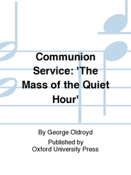 Communion Service: 'The Mass of the Quiet Hour' Sheet Music by George Oldroyd