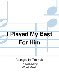 I Played My Best For Him Sheet Music by Tim Hale