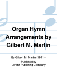 Organ Hymn Arrangements by Gilbert M. Martin Sheet Music by Gilbert M. Martin
