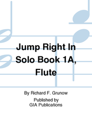 Jump Right In: Solo Book 1A - Flute Sheet Music by Richard F. Grunow