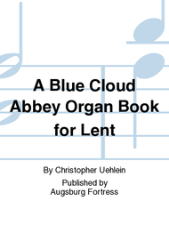 A Blue Cloud Abbey Organ Book for Lent Sheet Music by Christopher Uehlein