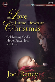 Love Came Down at Christmas - SATB Score with Performance CD Sheet Music by Joel Raney
