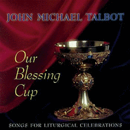 Our Blessing Cup Sheet Music by John Michael Talbot