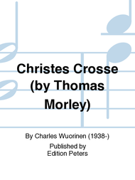 Christes Crosse (by Thomas Morley) Sheet Music by Charles Wuorinen