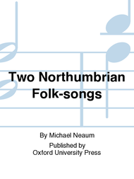Two Northumbrian Folk-songs Sheet Music by Michael Neaum