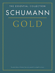 Schumann Gold - The Essential Collection Sheet Music by Robert Schumann