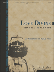 Love Divine: Six Hymntunes on Wesley Texts Sheet Music by Michael Burkhardt