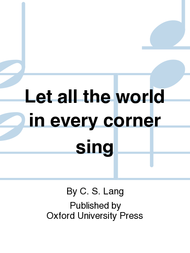 Let All the World in Every Corner Sing Sheet Music by C. S. Lang