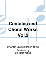 Cantatas and Choral Works Vol. 2 Sheet Music by Anton Bruckner