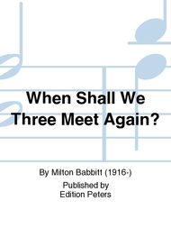 When Shall We Three Meet Again? Sheet Music by Milton Babbitt