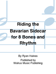 Riding the Bavarian Sidecar for 8 Bones and Rhythm Sheet Music by Ryan Haines