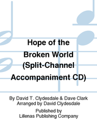 Hope of the Broken World (Split-Channel Accompaniment CD) Sheet Music by David T. Clydesdale & Dave Clark