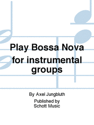 Play Bossa Nova for instrumental groups Sheet Music by Axel Jungbluth