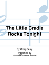 The Little Cradle Rocks Tonight Sheet Music by Craig Curry