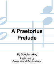 A Praetorius Prelude Sheet Music by Douglas Akey