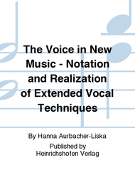 The Voice in New Music - Notation and Realization of Extended Vocal Techniques Sheet Music by Hanna Aurbacher-Liska