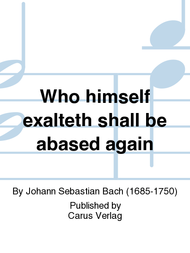 Who himself exalteth shall be abased again (Wer sich selbst erhohet