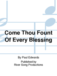 Come Thou Fount Of Every Blessing Sheet Music by Paul Edwards