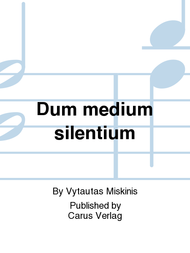 Dum medium silentium Sheet Music by Vytautas Miskinis