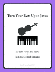 Turn Your Eyes Upon Jesus - Solo Violin Sheet Music by Helen H. Lemmel