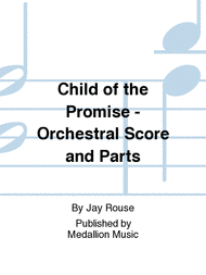 Child of the Promise - Orchestral Score and Parts Sheet Music by Jay Rouse