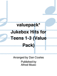 Jukebox Hits for Teens 1-3 (Value Pack) Sheet Music by Dan Coates