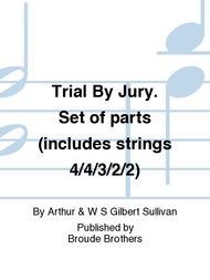 Trial By Jury. Set of parts (includes strings 4/4/3/2/2) Sheet Music by Arthur Sullivan & W.S. Gilbert