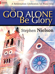 To God Alone Be Glory Sheet Music by Stephen Nielson